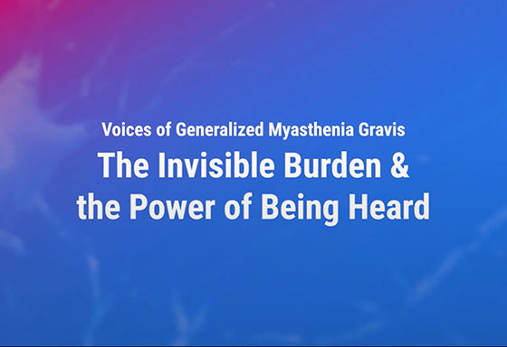 Listen to the stories of people living with Generalized Myasthenia Gravis