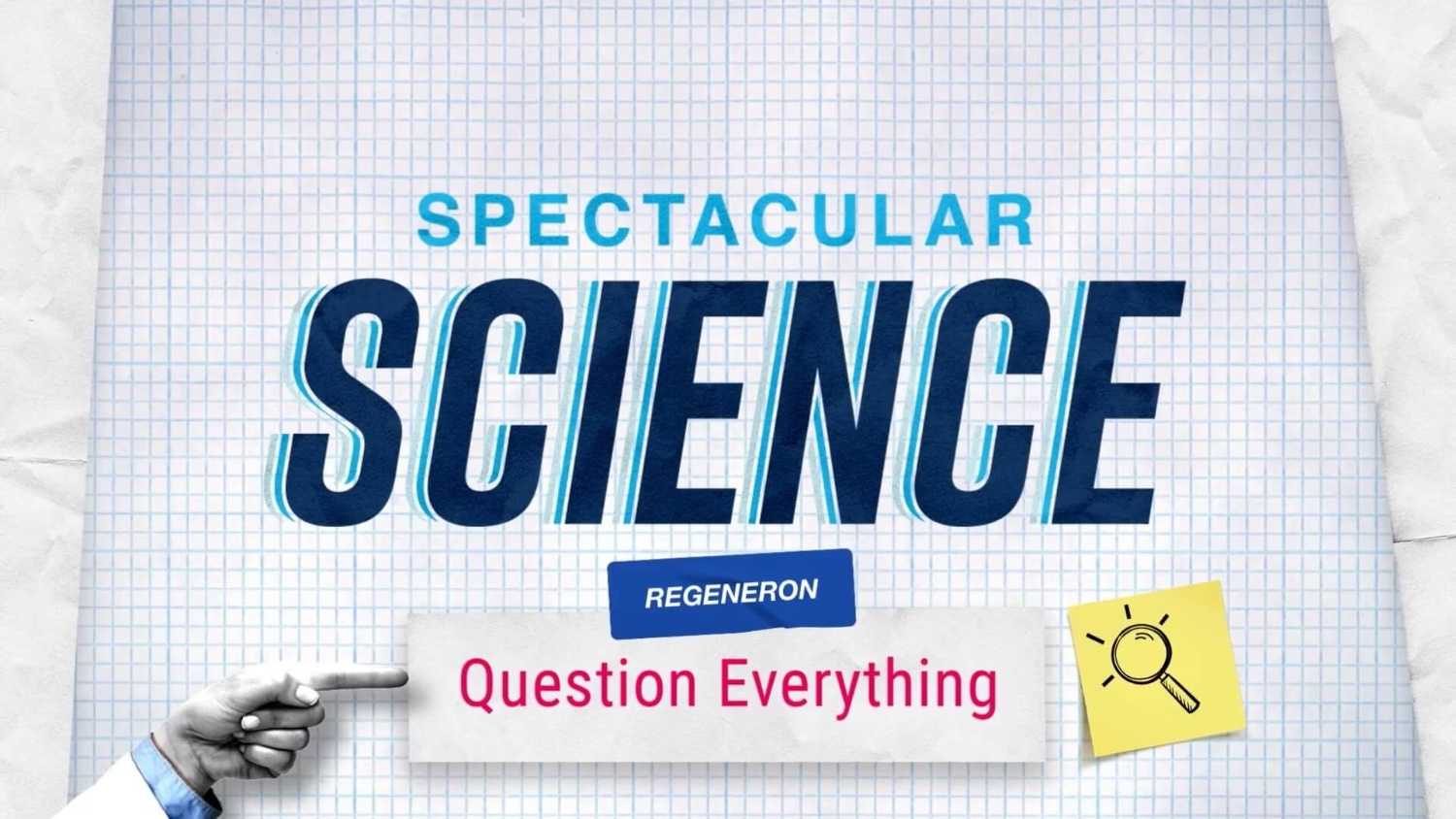 REGENERON: Spectacular Science; Question Everything